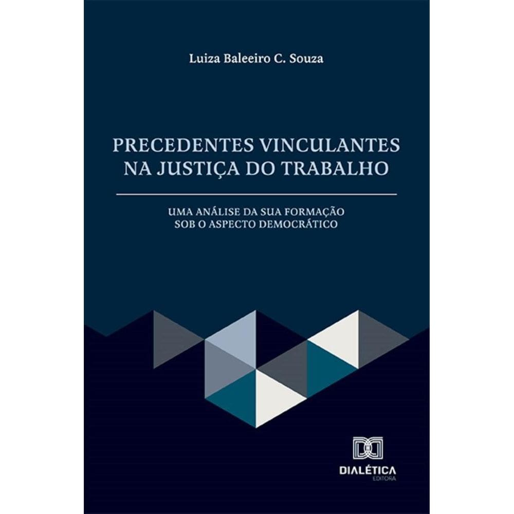 Precedentes Vinculantes na Justiça do Trabalho: Uma análise da sua formação sob o aspecto democrático