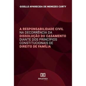 A Responsabilidade Civil na Decorrência da Dissolução do Casamento diante dos Princípios Constitucionais de Direito de Família