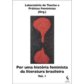 Por Uma História Feminista Da Literatura Brasileira - Vol. 1