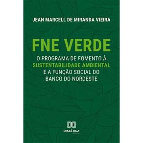 FNE Verde: O programa de fomento à sustentabilidade ambiental e a função social do Banco do Nordeste