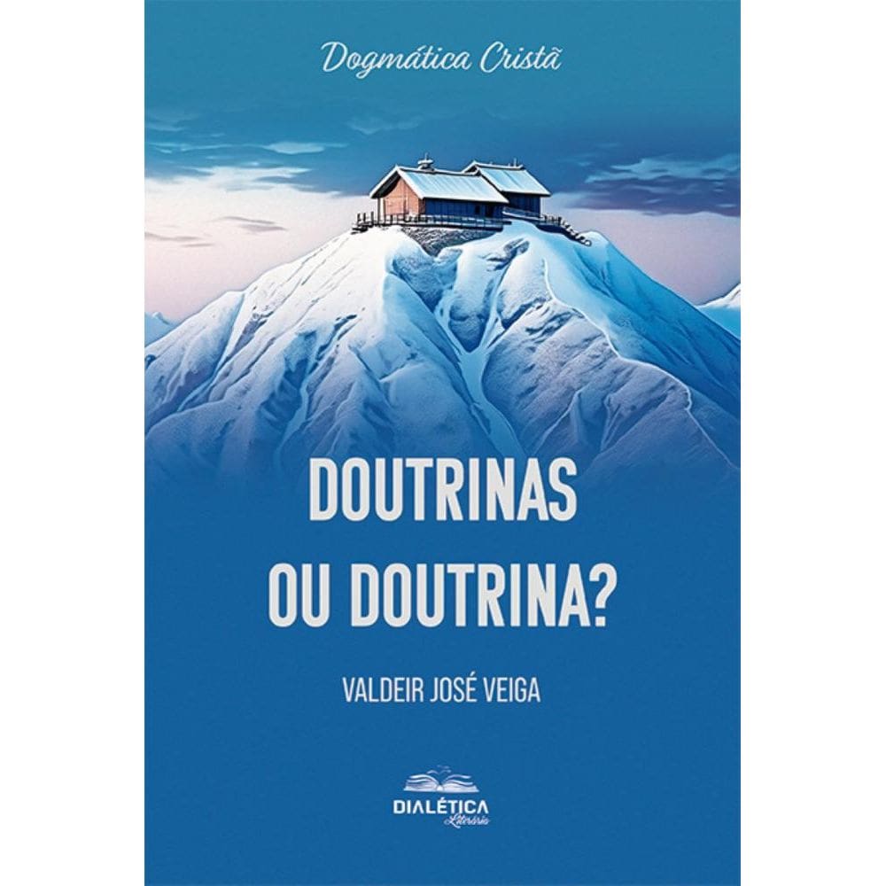 Doutrinas ou Doutrina?: Dogmática Cristã