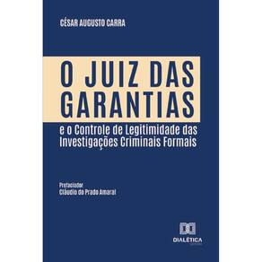 O Juiz das Garantias e o Controle de Legitimidade das Investigações Criminais Formais