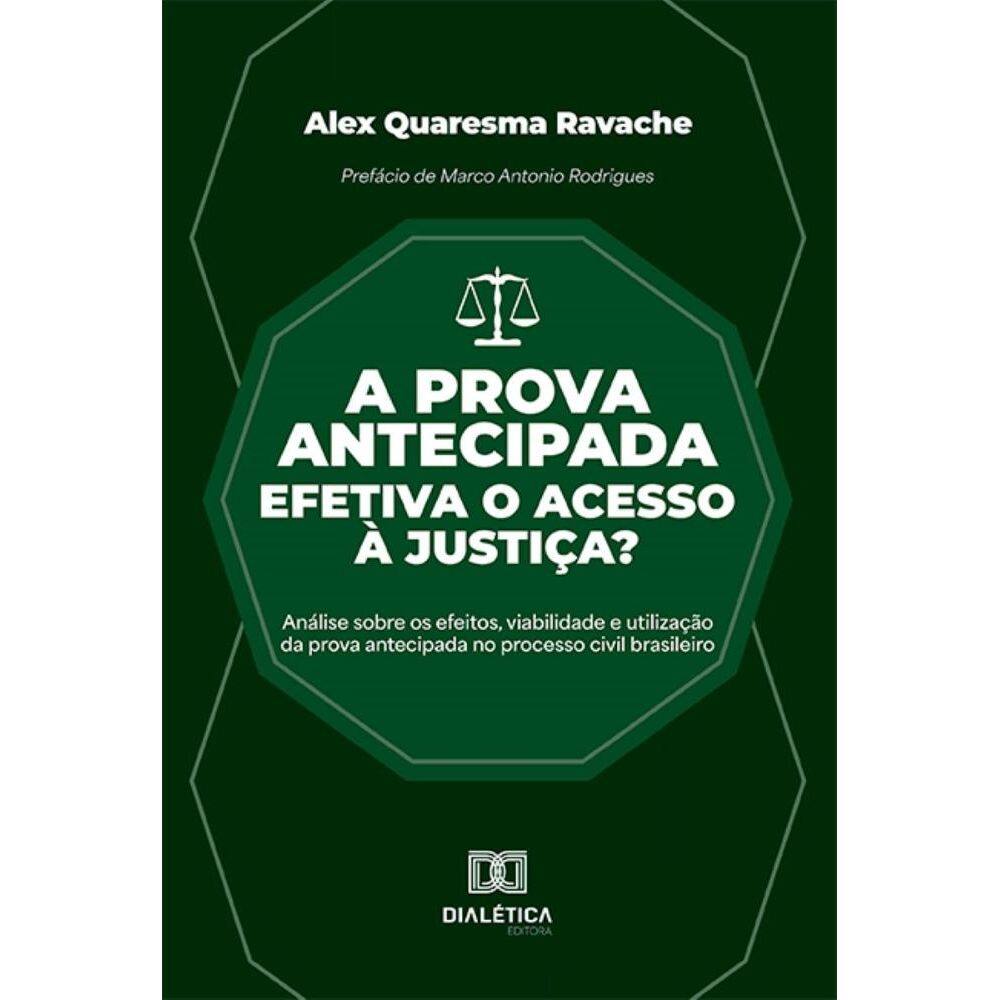 A prova antecipada efetiva o acesso à justiça?: Análise sobre os efeitos, viabilidade e utilização da prova antecipada no processo civil brasileiro