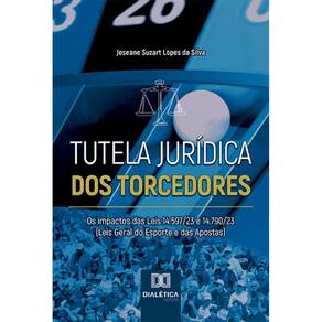 Tutela Jurídica dos Torcedores: Os impactos das Leis 14.597/23 e 14.790/23 (Leis Geral do Esporte e das Apostas)