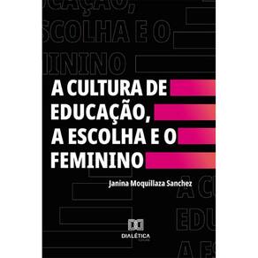 A Cultura de Educação, a Escolha e o Feminino