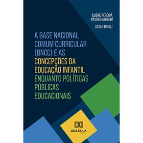 A Base Nacional Comum Curricular (BNCC) e as concepções da Educação Infantil enquanto políticas públicas educacionais