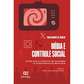 Mídia e Controle Social: As fake news e a influência das tecnologias no comportamento da democracia