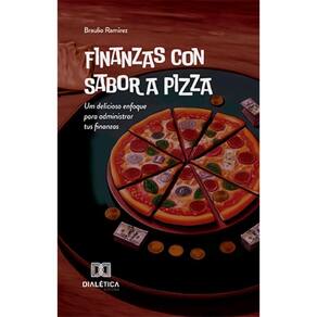 Finanzas con Sabor a Pizza: Um delicioso enfoque para administrar tus finanzas
