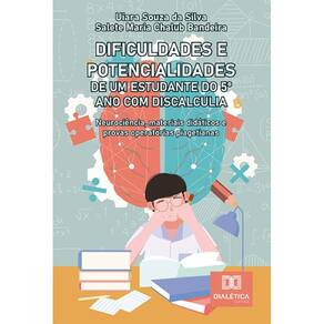 Dificuldades e potencialidades de um estudante do 5º ano com discalculia: Neurociência, materiais didáticos e provas operatórias piagetianas