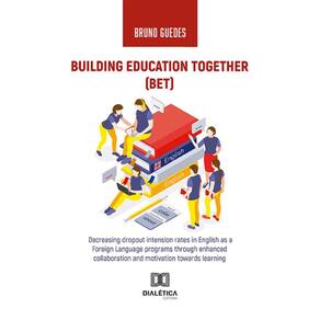 Building Education Together (BET): Decreasing dropout intension rates in English as a Foreign Language programs through enhanced collaboration and mo