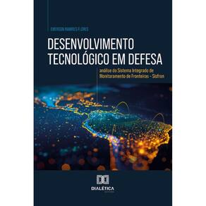 Desenvolvimento tecnológico em defesa: Análise do Sistema Integrado de Monitoramento de Fronteiras – Sisfron