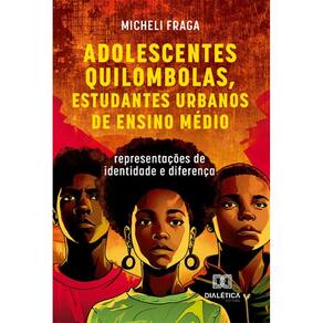 Adolescentes Quilombolas, Estudantes Urbanos de Ensino Médio: Representações de identidade e diferença