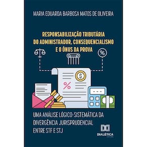 Responsabilização tributária do administrador, consequencialismo e o ônus da prova: Uma análise lógico-sistemática da divergência jurisprudencial ent