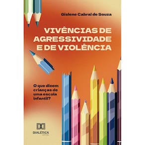 Vivências de agressividade e de violência: O que dizem crianças de uma escola infantil?
