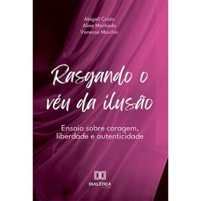 Rasgando o véu da ilusão: Ensaio sobre coragem, liberdade e autenticidade