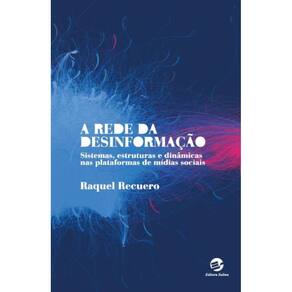 A rede da desinformação: Sistemas, estruturas e dinâmicas nas plataformas de mídias sociais