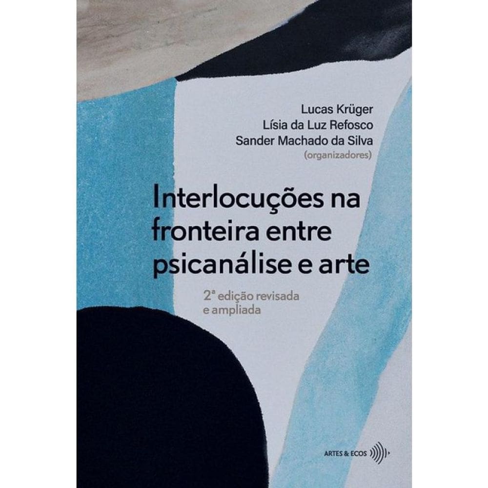 Interlocuções Na Fronteira Entre Psicanálise E Arte