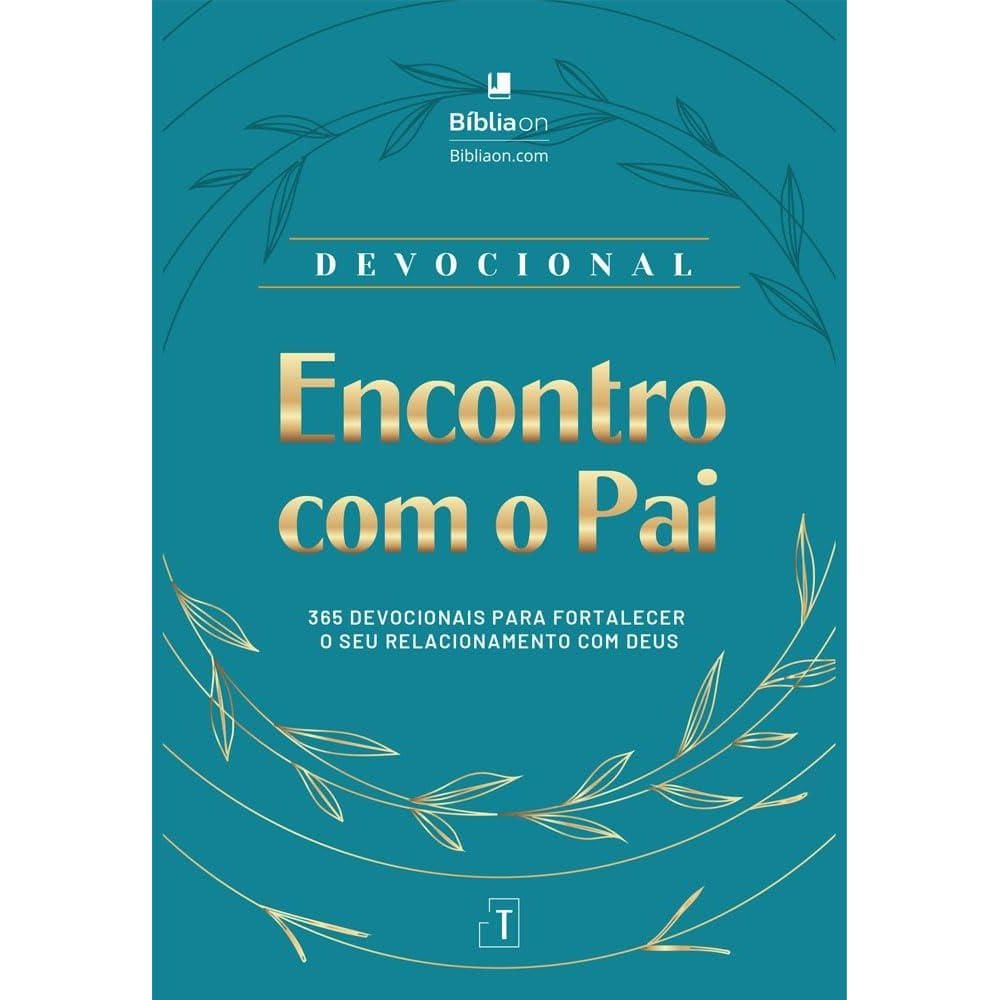 Encontro com o Pai - 365 devocionais para fortalecer o seu relacionamento com Deus(2212)