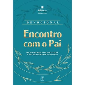 Encontro com o Pai - 365 devocionais para fortalecer o seu relacionamento com Deus(2212)