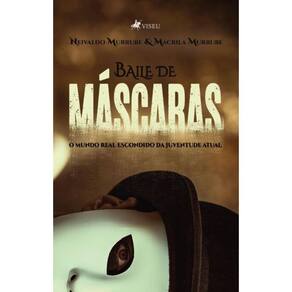 Baile de Máscaras: O Mundo Real Escondido da Juventude Atual