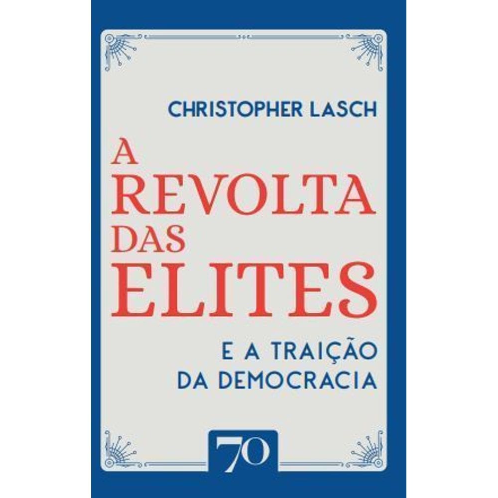 A Revolta Das Elites e a Traição da Democracia
