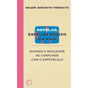 Novelas, Espelho Mágico da Vida - Quando a Realidade Se Confunde Com o Espetáculo