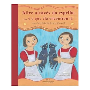 Alice Através do Espelho... E o Que Ela Encontrou Lá - Uma História de Lewis Carroll
