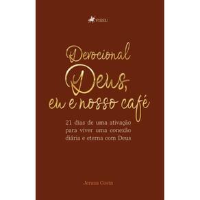 Devocional Deus, eu e Nosso Café: 21 dias de uma ativação para viver uma conexão diária e Eterna com Deus