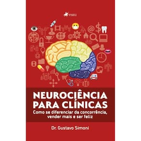 Neurociência para Clínicas: Como se diferenciar da Concorrência, Vender mais e ser Feliz