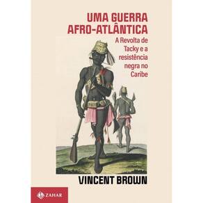 Guerra Afro-atlantica, Uma: a Revolta de Tacky e a Resistencia Negra No Car