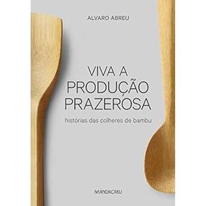 Viva a Produção Prazerosa - Histórias Das Colheres De Bambu