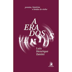 A Era Dos Ventos - Poesias, Histórias e Lendas do Vinho