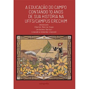 A Educação do Campo contando 10 anos de sua história na UFFS/Campus Erechim