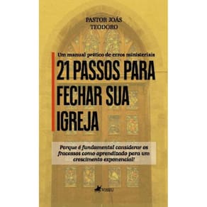 21 Passos para Fechar sua Igreja: Um Manual Prático de Erros Ministeriais