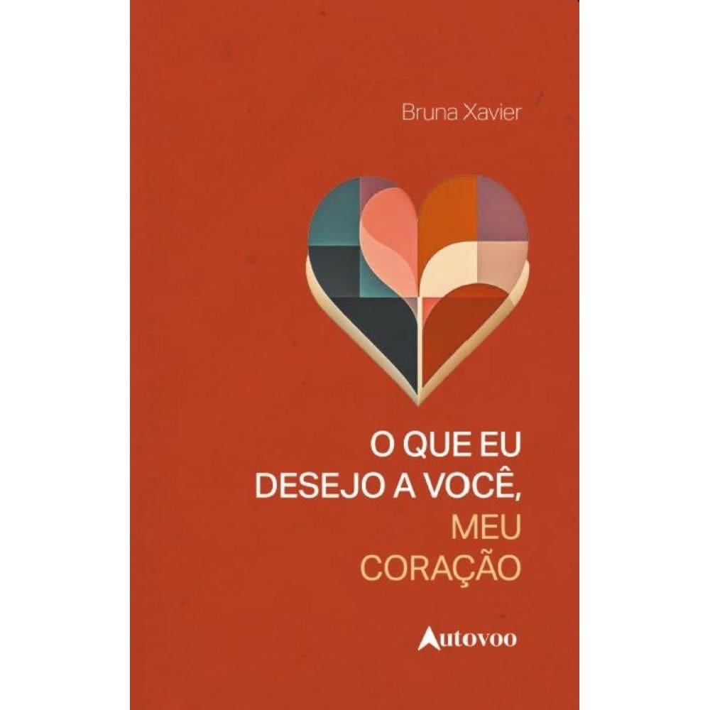 O que eu desejo a você, meu coração