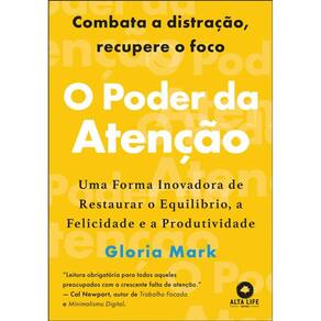 O Poder Da Atenção: Uma Forma Inovadora De Restaurar O Equilíbrio, A Felicidade E A Produtividade