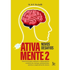 Ativa mente 2 - novos desafios: Exercícios para melhorar o desempenho cerebral de crianças, adolescentes, adultos e principalmente idosos