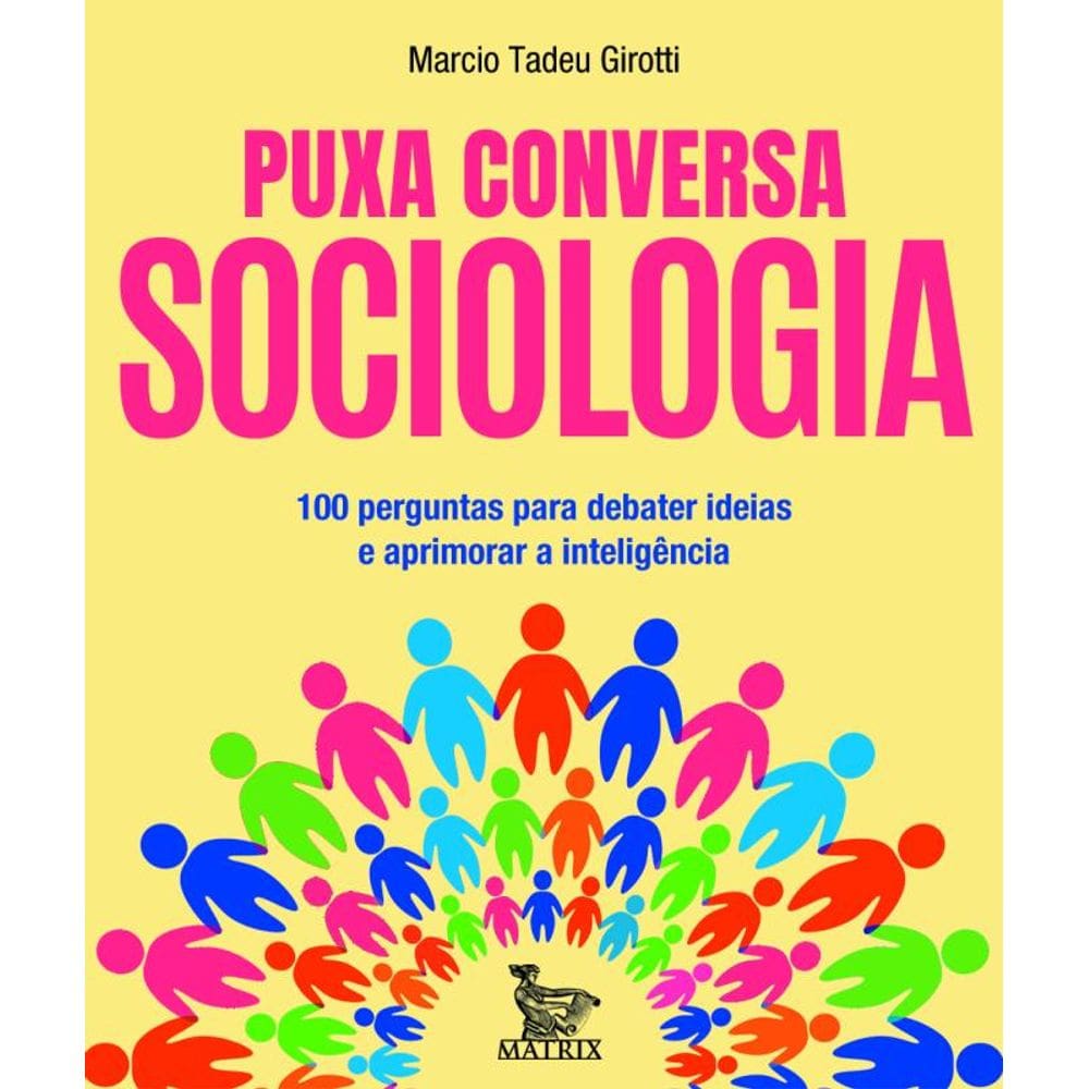 Puxa conversa sociologia: 100 perguntas para debater ideias e aprimorar a inteligência