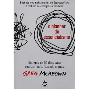 Planner do Essencialismo, O: Um Guia de 90 Dias para Realizar Mais Fazendo