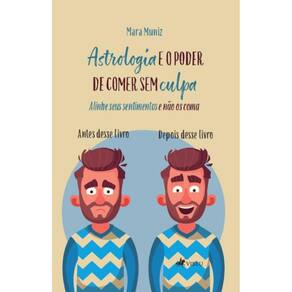 Astrologia e o Poder de Comer sem Culpa: Alinhe seus sentimentos e não os coma