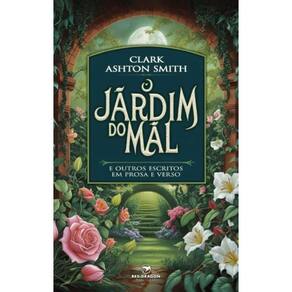 O Jardim do Mal: E Outros Escritos em Prosa e Verso