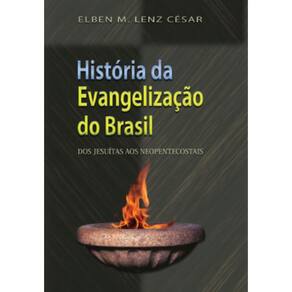 História da evangelização do Brasil: Dos Jesuítas aos Neopentecostais