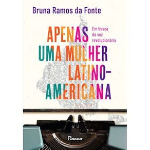 Apenas Uma Mulher Latino-Americana - Em Busca da Voz Revolucionária