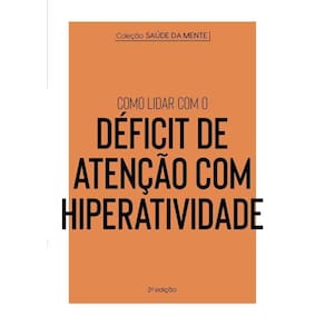 Coleção Saúde da Mente - Como Lidar Com o Déficit de Atenção Com Hiperatividade