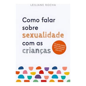 Como Falar Sobre Sexualidade Com As Crianças - Um Guia Prático De Educação Sexual Infantil Para Pais