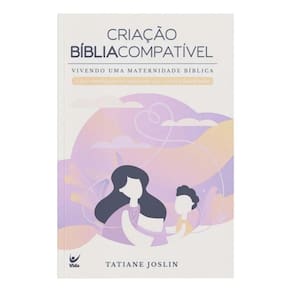 Criação Bíblia Compatível - Vivendo Uma Maternidade Bíblica