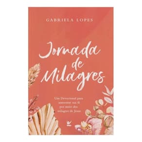 Jornada de Milagres - Um Devocional Para Aumentar Sua Fé Por Meio Dos Milagres de Jesus