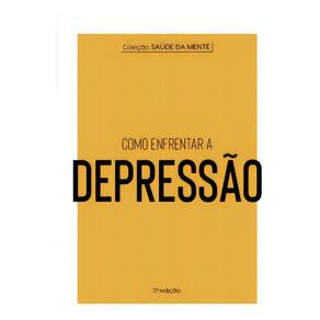 Coleção Saúde da Mente - Como Enfrentar a Depressão