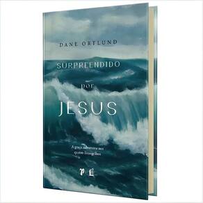 Surpreendido Por Jesus - A Graça Subversiva Nos Quatro Evangelhos