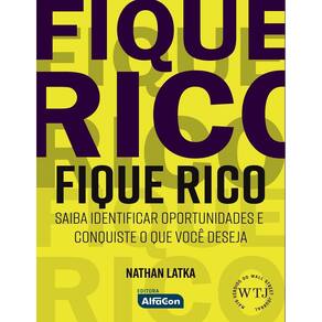 Fique Rico - Saiba Identificar Oportunidades e Conquiste o Que Você Deseja